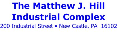 The Matthew J. Hill Industrial Complex 200 Industrial Street • New Castle, PA  16102